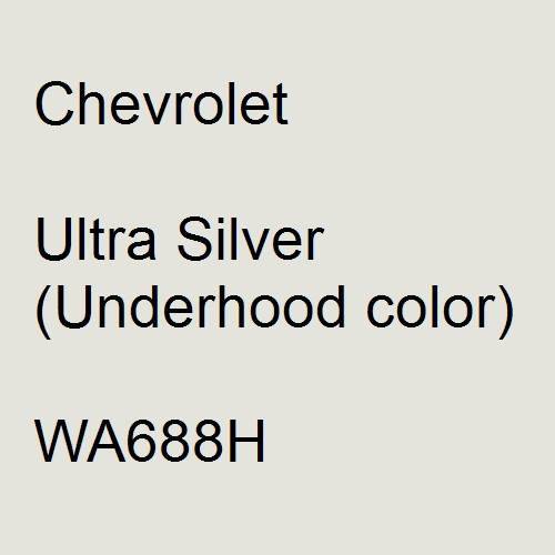 Chevrolet, Ultra Silver (Underhood color), WA688H.
